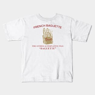 French Baguette The Other Alternative Was "Baguette" Kids T-Shirt